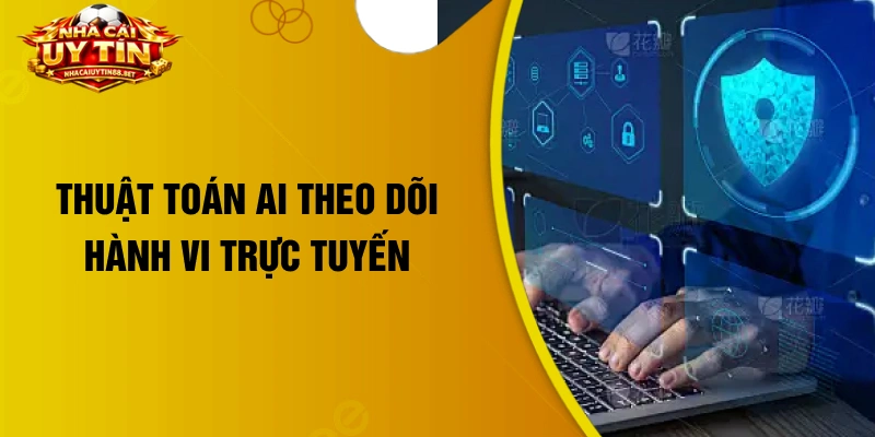 Thuật toán AI theo dõi hành vi trực tuyến